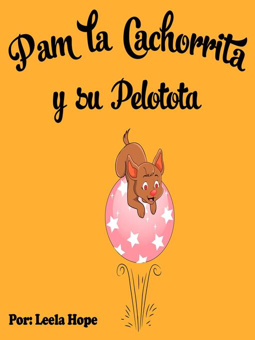 Title details for Pam la Cachorrita y Su Pelotota by leela hope - Available